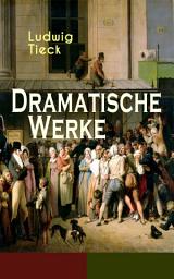 Icon image Dramatische Werke: Der gestiefelte Kater, Der Blaubart, Prinz Zerbino, Das Ungeheuer und der verzauberte Wald, Leben und Tod der heiligen Genoveva, Leben und Tod des kleinen Rothkäppchens, Kaiser Octavianus...