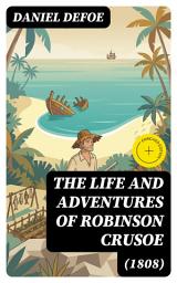 Icon image The Life and Adventures of Robinson Crusoe (1808) (Annotated): Enriched Edition. A Shipwrecked Sailor's Desert Island Survival, Spiritual Reckoning, and Moral Adventure