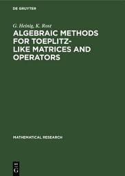 Icon image Algebraic Methods for Toeplitz-like Matrices and Operators