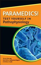 Icon image Paramedics! Test Yourself in Pathophysiology