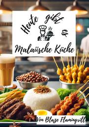 Icon image Heute gibt es - Malaiische Küche: 30 tolle Malaiische Rezepte zum nachkochen und genießen, Ausgabe 53