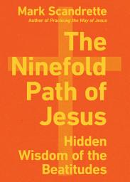 Icon image The Ninefold Path of Jesus: Hidden Wisdom of the Beatitudes