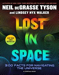 Imagen de ícono de Lost in Space: 5,000 FACTS for Navigating the Universe: A Fun, Fascinating Journey Through Stars, Planets, Galaxies, Black Holes, and the Great Adventure of Space Exploration
