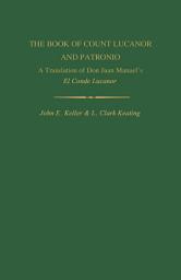 Icon image The Book of Count Lucanor and Patronio: A Translation of Don Juan Manuel's El Conde Lucanor