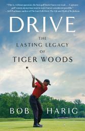 Icon image Drive: The Lasting Legacy of Tiger Woods