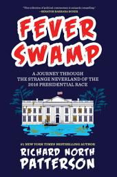 Icon image Fever Swamp: A Journey Through the Strange Neverland of the 2016 Presidential Race