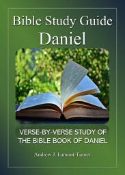 Icon image Bible Study Guide: Daniel: Verse-By-Verse Study of the Bible Book of Daniel