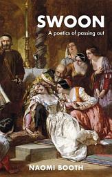 Icon image Swoon: A poetics of passing out