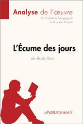 Icon image L'Écume des jours de Boris Vian (Analyse de l'oeuvre): Analyse complète et résumé détaillé de l'oeuvre