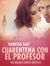 Icon image Cuarentena con el Profesor - un relato corto erótico