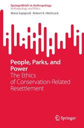 Icon image People, Parks, and Power: The Ethics of Conservation-Related Resettlement