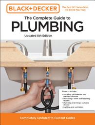 Icon image Black and Decker The Complete Guide to Plumbing Updated 8th Edition: Completely Updated to Current Codes
