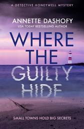 Icon image Where the Guilty Hide (A Detective Honeywell Mystery, Book 1)