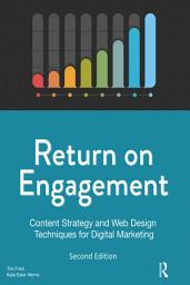 Icon image Return on Engagement: Content Strategy and Web Design Techniques for Digital Marketing, Edition 2