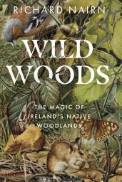 Icon image Wildwoods: The Magic of Ireland's Native Woodlands