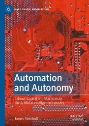 Icon image Automation and Autonomy: Labour, Capital and Machines in the Artificial Intelligence Industry