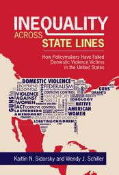 Icon image Inequality across State Lines: How Policymakers Have Failed Domestic Violence Victims in the United States