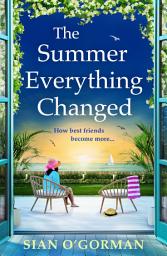 Icon image The Summer Everything Changed: A life-affirming story of friendship and finding yourself from Sian O'Gorman