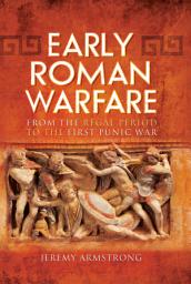 Icon image Early Roman Warfare: From the Regal Period to the First Punic War