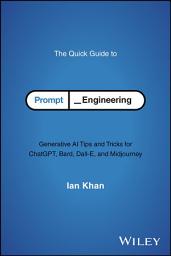Icon image The Quick Guide to Prompt Engineering: Generative AI Tips and Tricks for ChatGPT, Bard, Dall-E, and Midjourney