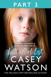 Icon image Little Girl Lost: Part 3 of 3: Amelia just wants a home she feels safe in...