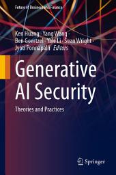 Icon image Generative AI Security: Theories and Practices