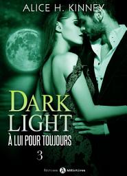 Icon image Dark Light - À lui pour toujours, 3