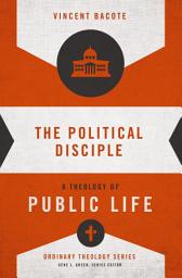 Icon image The Political Disciple: A Theology of Public Life
