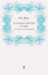 Icon image A Curious Life for a Lady: The Story of Isabella Bird