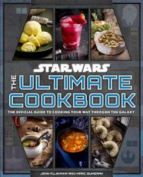 Icon image Star Wars: The Ultimate Cookbook: The Official Guide to Cooking Your Way Through the Galaxy