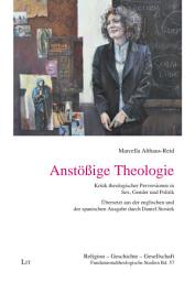 Icon image Anstößige Theologie: Kritik theologischer Perversionen in Sex, Gender und Politik. Übersetzt aus der englischen und der spanischen Ausgabe durch Daniel Stosiek