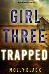 Icon image Girl Three: Trapped (A Maya Gray FBI Suspense Thriller—Book 3)