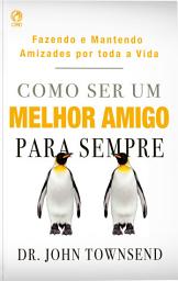 Icon image Como ser um Melhor Amigo para Sempre: Fazendo e mantendo amizades por toda a vida