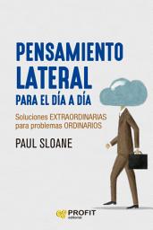 Icon image Pensamiento lateral para el día a día: Soluciones extraordinarias para problemas ordinarios
