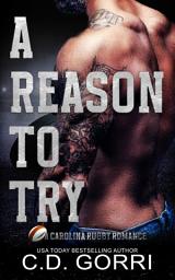 Icon image A Reason To Try: A Carolina Rugby Romance: A Contemporary Sports Romance featuring a Rugby Coach and a curvy Jersey Girl.