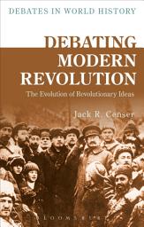 Icon image Debating Modern Revolution: The Evolution of Revolutionary Ideas