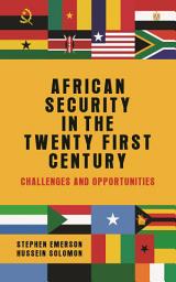 Icon image African security in the twenty-first century: Challenges and opportunities