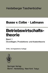 Icon image Betriebswirtschaftstheorie: Band 1 Grundlagen, Produktions- und Kostentheorie, Ausgabe 3