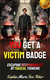 Icon image You Get A Victim Badge: Escaping Responsibility By Magical Thinking