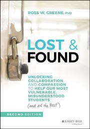Icon image Lost & Found: Unlocking Collaboration and Compassion to Help Our Most Vulnerable, Misunderstood Students (and All the Rest), Edition 2