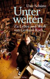 Icon image Unterwelten: Zu Leben und Werk von Gerhard Roth