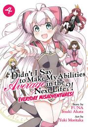 Icon image Didn't I Say to Make My Abilities Average in the Next Life?! Everyday Misadventures! (Manga)