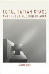Icon image Totalitarian Space and the Destruction of Aura