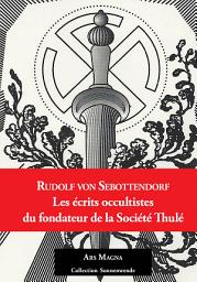 Icon image Ars Magna: Rudolf von Sebottendorf Les écrits occultistes du fondateur de la Société Thulé