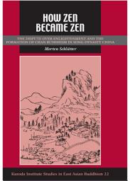 Icon image How Zen Became Zen: The Dispute over Enlightenment and the Formation of Chan Buddhism in Song-Dynasty China