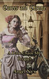 Icon image Curves and Chrome: A Dark Chaos MC Prequel