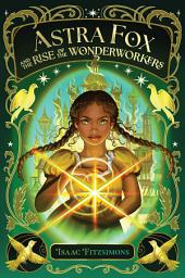 Icon image Astra Fox and the Rise of the Wonderworkers