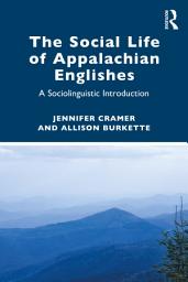 Icon image The Social Life of Appalachian Englishes: A Sociolinguistic Introduction