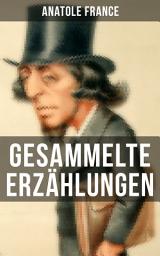 Icon image Gesammelte Erzählungen von Anatole France: Crainquebille + Putois + Riquet + Die Krawatte + Die großen Manöver von Montil + Der verkannte Patriot + Das doppelte Gesicht + Der Siegelring + Die Signora Chiara + Ein Traum + und mehr