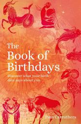 Icon image The Book of Birthdays: Discover the secret meaning of your birthdate